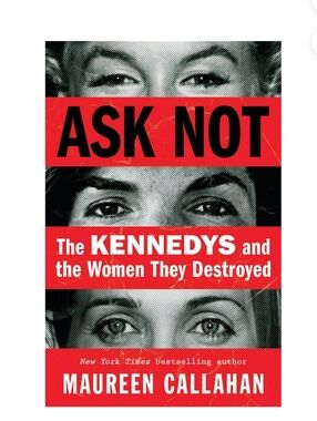 Ask Not The Kennedys & the Women They Destroyed Hard Cover Book